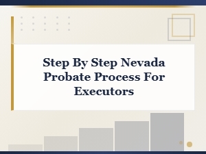 Nevada Probate Process for Executors: a Step-by-Step Guide