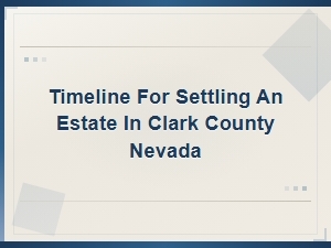 Clark County Nv Estate Settlement Timeline and Checklist