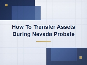 Transferring Assets During Nevada Probate Process