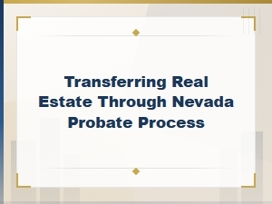 Transferring Real Estate Through Nevada Probate