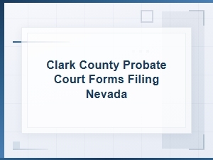 Clark County Nevada Probate Court Forms for Filing