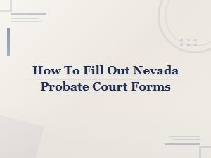 How to Fill Out Nevada Probate Court Forms