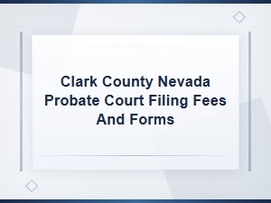 Clark County Nv Probate Court Filing Fees & Forms