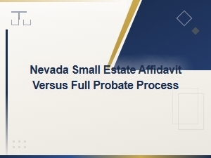Nevada Small Estate Affidavit Vs. Full Probate
