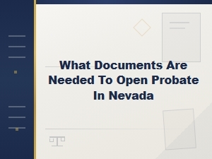 Documents Required to Open Probate in Nevada